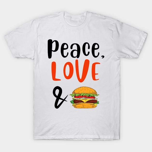 Peace Love and Cheeseburger T-Shirt by ArtJoy